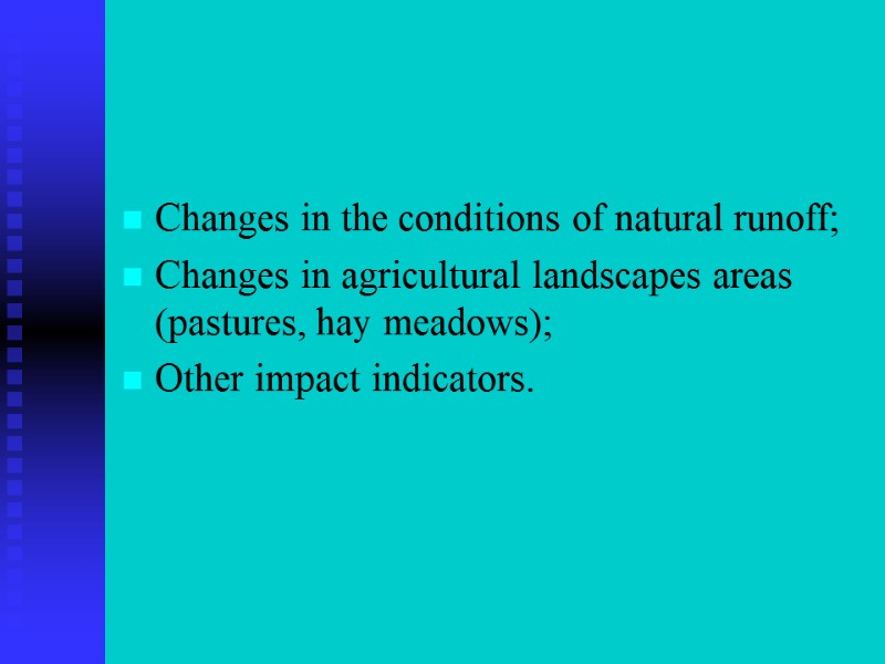 Changes in the conditions of natural runoff; Changes in agricultural landscapes areas (pastures, hay